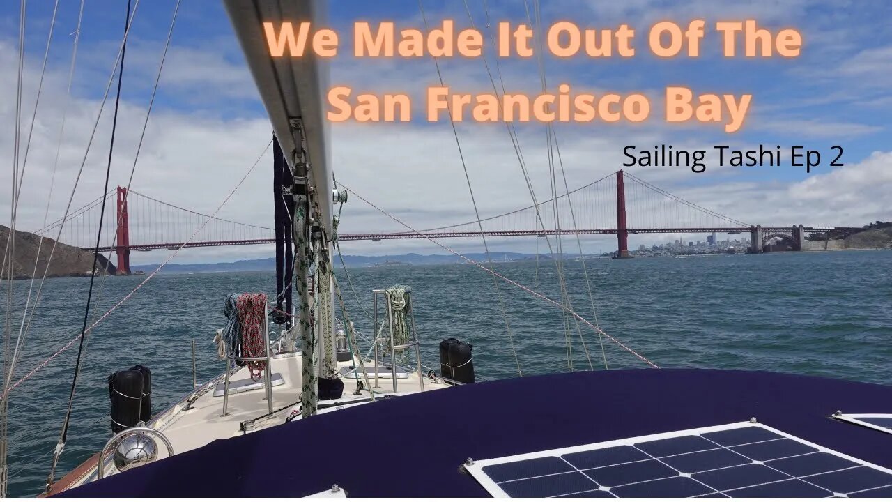 We Made It Out of The Golden Gate. Sailing Tashi Ep 2