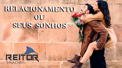 EAD REITOR Trader - RELACIONAMENTO OU SEUS SONHOS