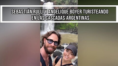 SEBASTIÁN RULLI Y ANGELIQUE BOYER TURISTEANDO EN LAS CASCADAS ARGENTINAS