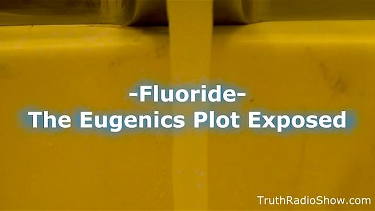 FLUORIDE ☤ THE EUGENICS PLOT EXPOSED!