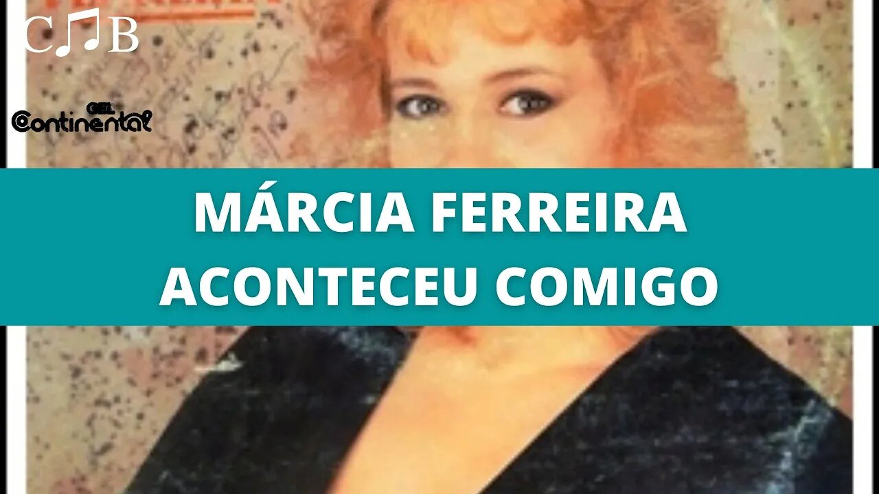 Márcia Ferreira - Aconteceu Comigo