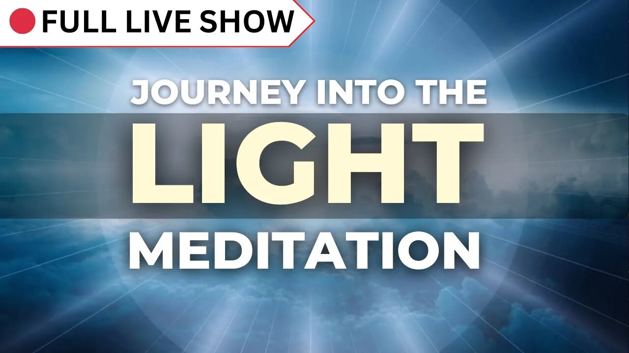 🔴 FULL SHOW: Journey Into The Light [Guided Meditation]