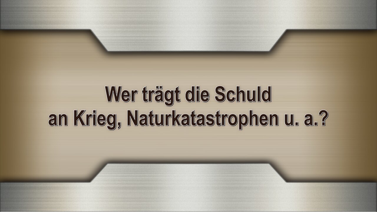 Wer trägt die Schuld an Krieg, Naturkatastrophen u. a.?