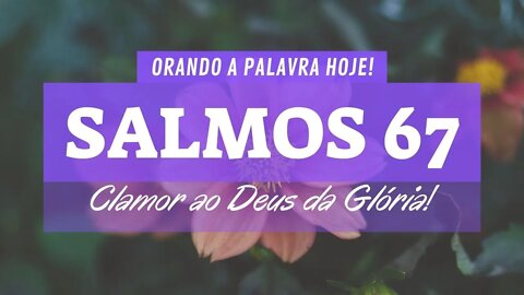 Oração da Madrugada Salmos 67 - Clamor ao Deus da Glória