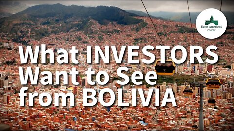 What Investors Want to See from Bolivia | Mauricio Ríos García