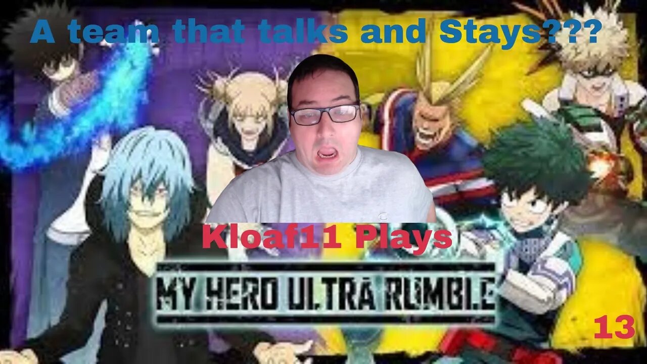 Kloaf11 Plays My Hero Ultra Rumble 13: A team that talks and Stays?