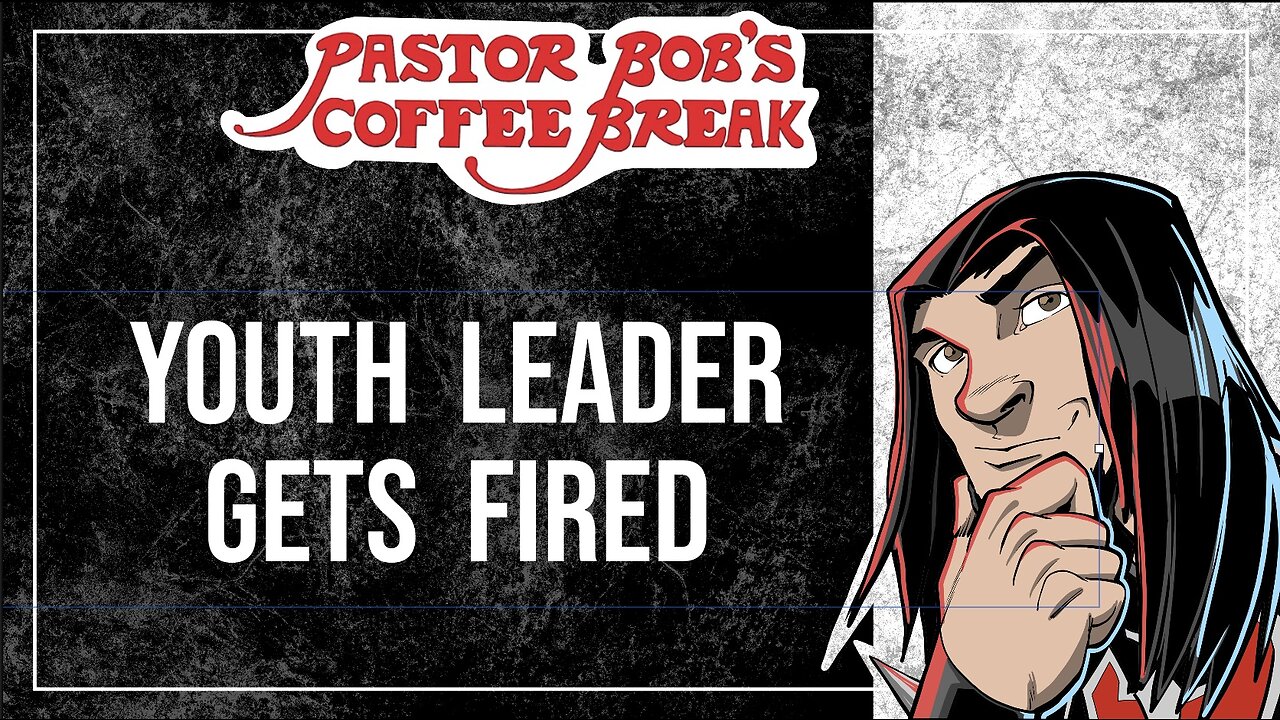 YOUTH LEADER GETS FIRED! / Pastor Bob's Coffee Break