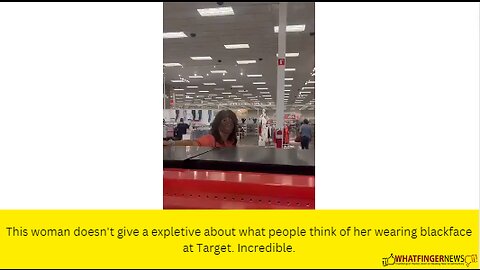 This woman doesn't give a expletive about what people think of her wearing blackface at Target.