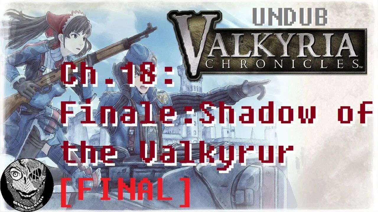 [Ch.18: Finale Shadow of the Valkyrur] Valkyria Chronicles (UNDUB)