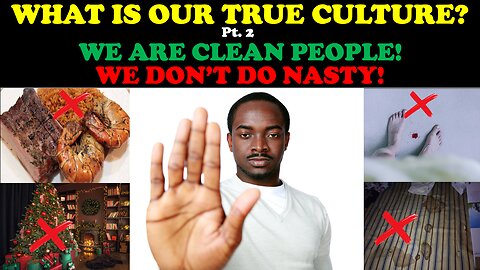 WHAT IS OUR TRUE CULTURE? (PT. 2) WE ARE CLEAN PEOPLE! WE DON'T DO NASTY!