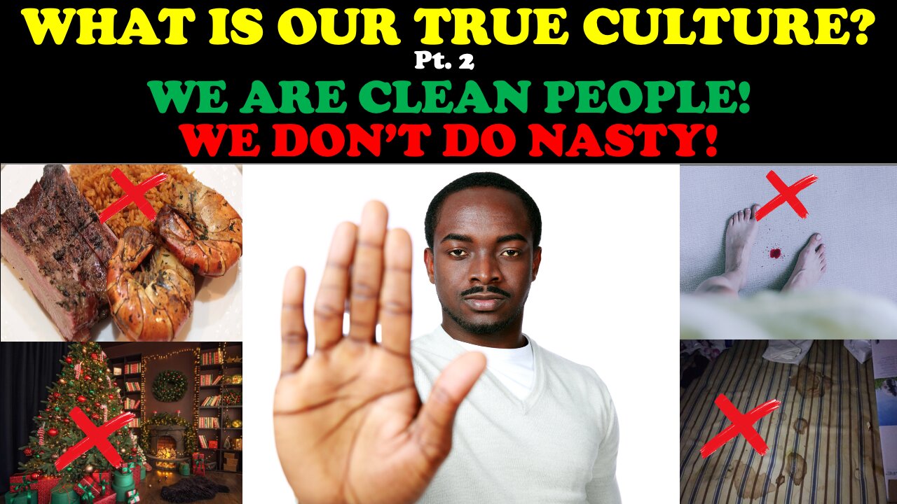 WHAT IS OUR TRUE CULTURE? (PT. 2) WE ARE CLEAN PEOPLE! WE DON'T DO NASTY!