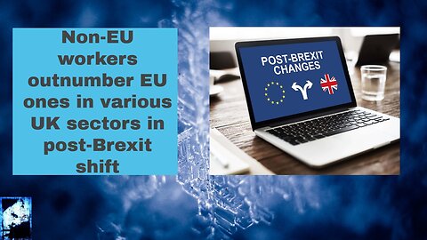 Non EU workers outnumber EU ones in various UK sectors in post Brexit shift