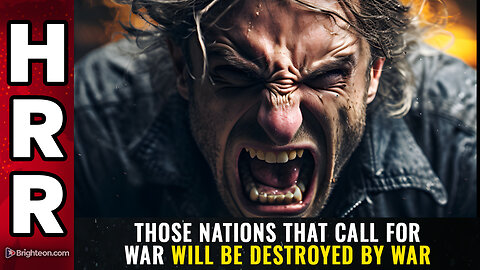 Those nations that CALL for WAR will be DESTROYED by war