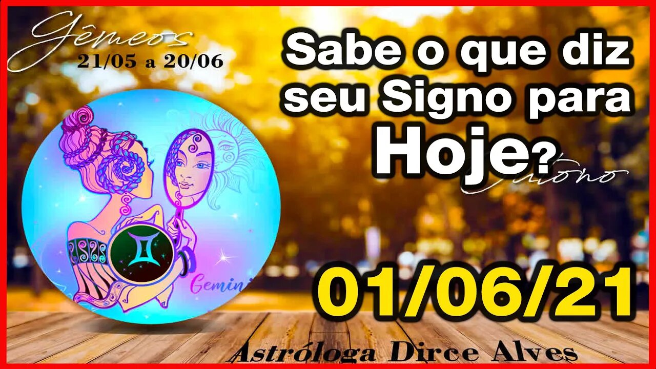 Horóscopo do Dia 01/06/2021 previsões astrais para todos os signos - Dirce Alves [Terça-feira ]