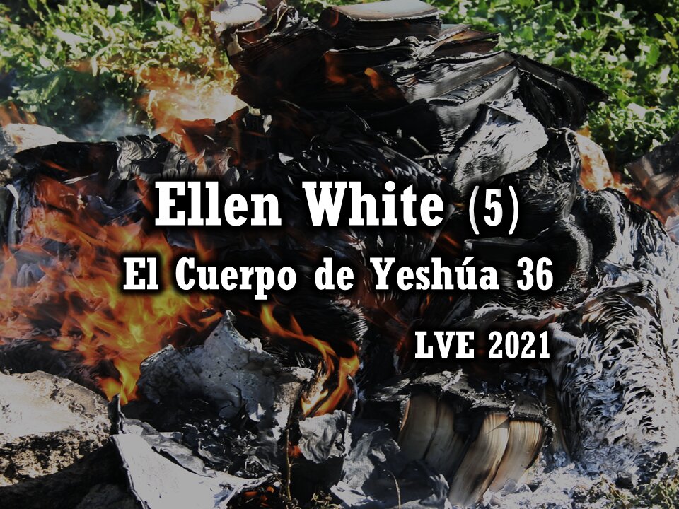 El Cuerpo de Yeshúa 36 - Ellen White 5