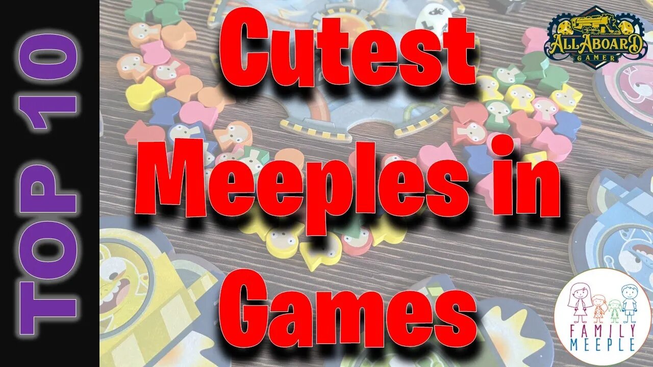 Top 10 Cutest Meeples in Games w/ Alli (Family Meeple) & Lexi!