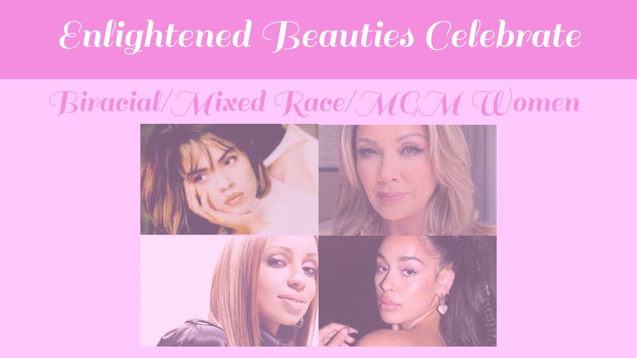 Enlightened Beauties Celebrate Biracial/Mixed Race/MGM Women