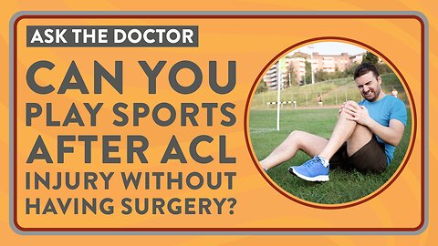 Ask the Doctor: Can you play sports after an ACL injury without having surgery?