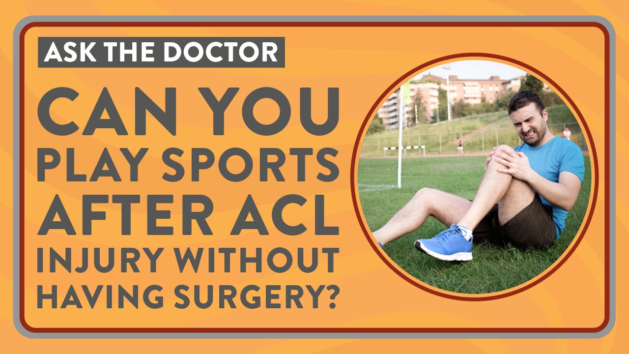 Ask the Doctor: Can you play sports after an ACL injury without having surgery?