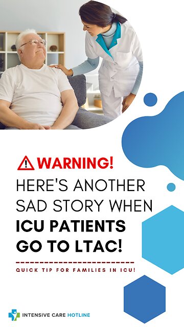 Warning! Here's Another Sad Story When ICU Patients Go to LTAC! Quick Tip for Families in ICU!