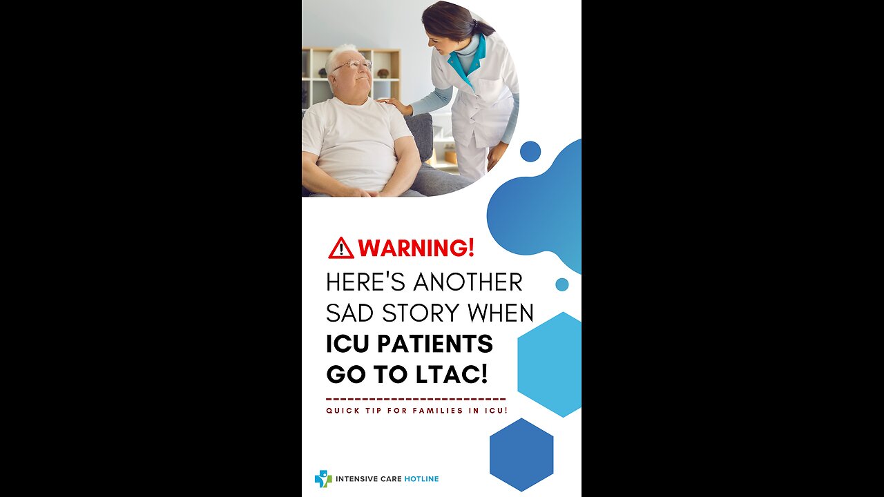 Warning! Here's Another Sad Story When ICU Patients Go to LTAC! Quick Tip for Families in ICU!