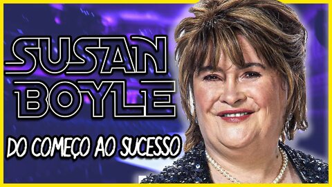 A TRAJETÓRIA DE SUSAN BOYLE | DO INICIO ATÉ OS DIAS DE HOJE