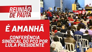 É amanhã: Conferência Sindical do PCO por Lula Presidente - Reunião de Pauta nº 880 - 14/01/22