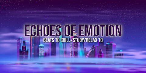 Echoes of Emotion 💭 - beats to chill/study/relax to