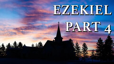 Ezekiel Part 4