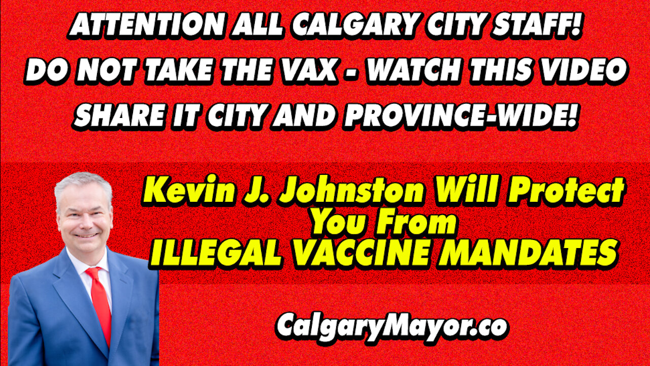 Calgary City Staff - How To AVOID VACCINES And Mandates Calgary Mayor-Elect Kevin J Johnston