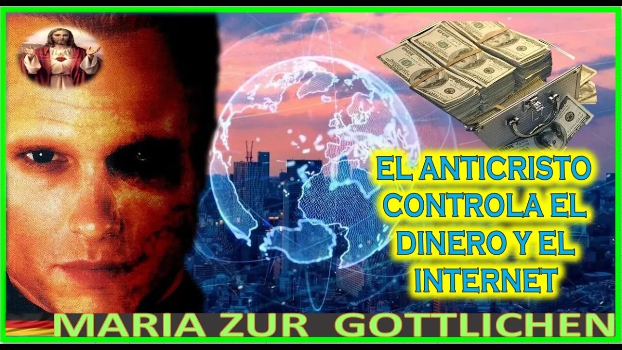 EL ANTICRISTO CONTROLA EL DINERO Y EL INTERNET - MENSAJE DE MARIA SANTISIMA A MARIA ZÜR GÖTTLICHEN