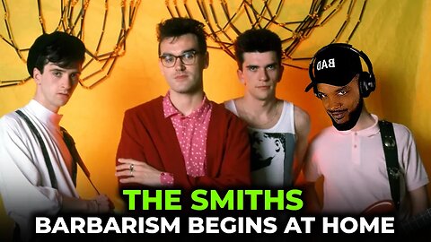 🎵 The Smiths - Barbarism Begins At Home REACTION