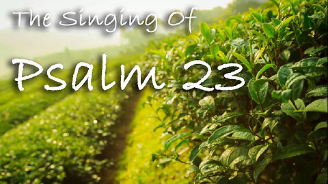 The Singing Of Psalm 23