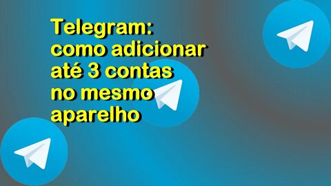 Telegram: como adicionar até 3 contas no mesmo aparelho.