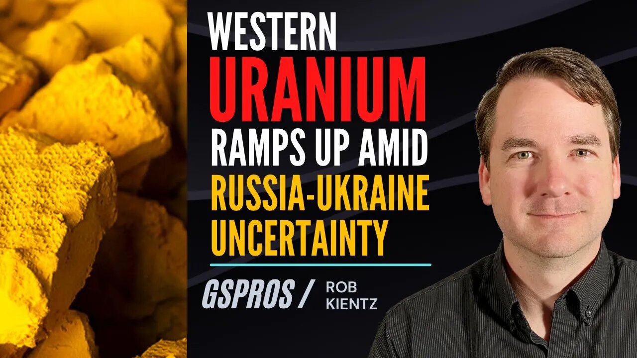 Western Uranium Ramps Up Amid Russia Ukraine Uncertainty