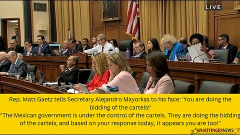 Rep. Matt Gaetz tells Secretary Alejandro Mayorkas to his face: 'You are doing the bidding