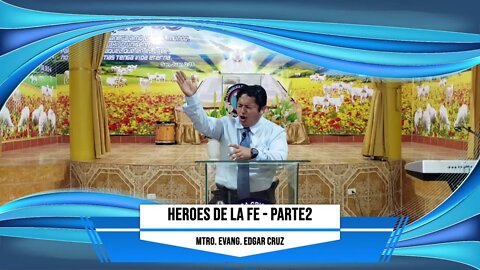 HEROES DE LA FE: Parte 2 - EDGAR CRUZ MINISTRIES