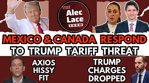 Trump Threatens Tariffs on Mexico & Canada | Jack Smith Drops Charges | WW3 | The Alec Lace Show