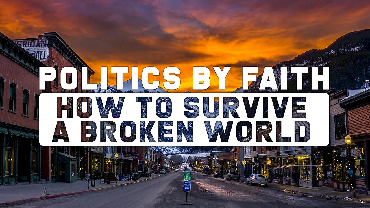 Politics By Faith: How To Survive The Broken World