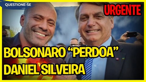 URGENTE- Bolsonaro "perdoa" DANIEL SILVEIRA