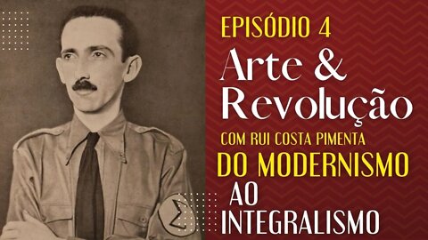 Do Modernismo ao Integralismo - Arte e Revolução - 17/05/22