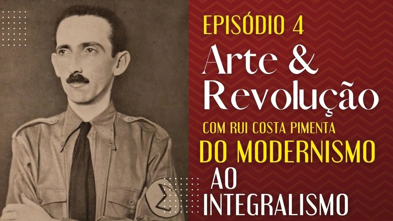 Do Modernismo ao Integralismo - Arte e Revolução - 17/05/22