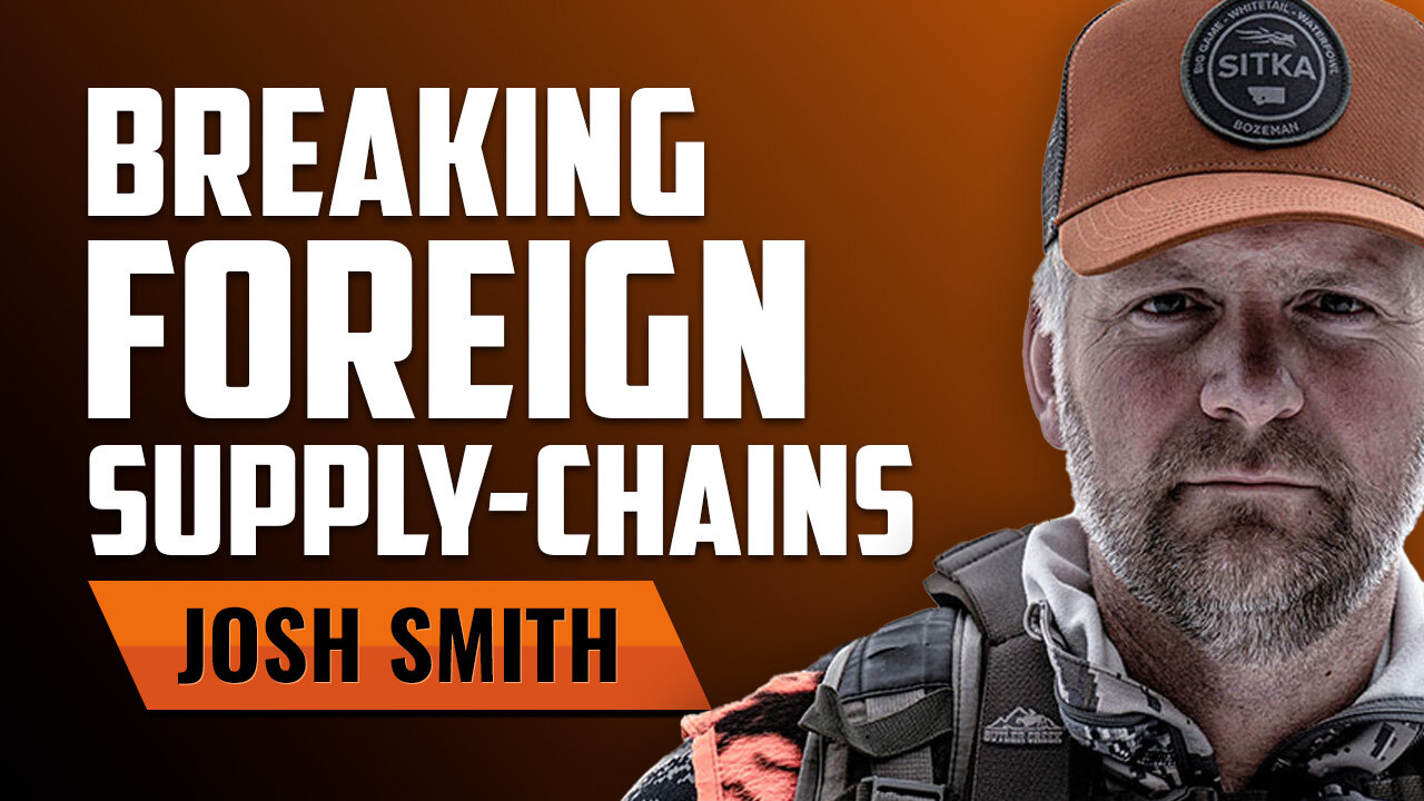 JOSH SMITH | Breaking Foreign Supply Chains Through American-Made