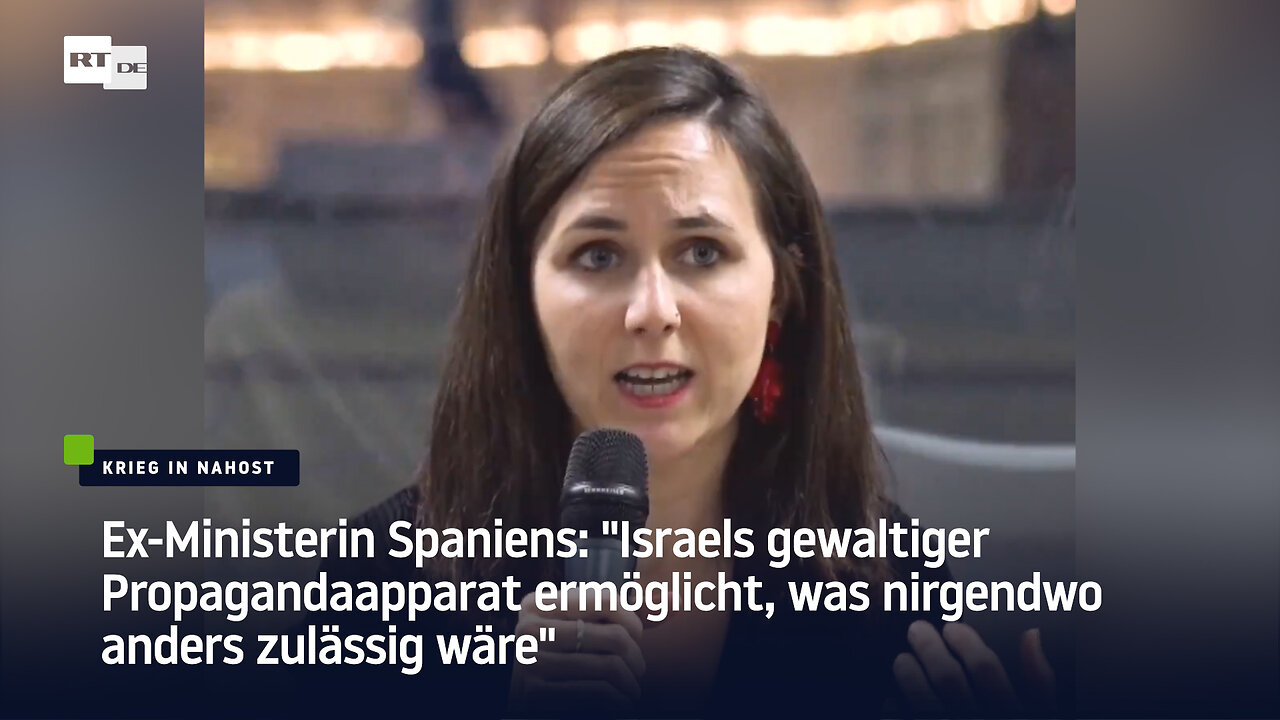 Ex-Ministerin Spaniens: "Israels Propagandaapparat ermöglicht, was nirgendwo zulässig wäre"