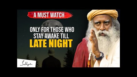 A MUST WATCH !!! For Those Who Stay Awake Till Late Night | Sadhguru