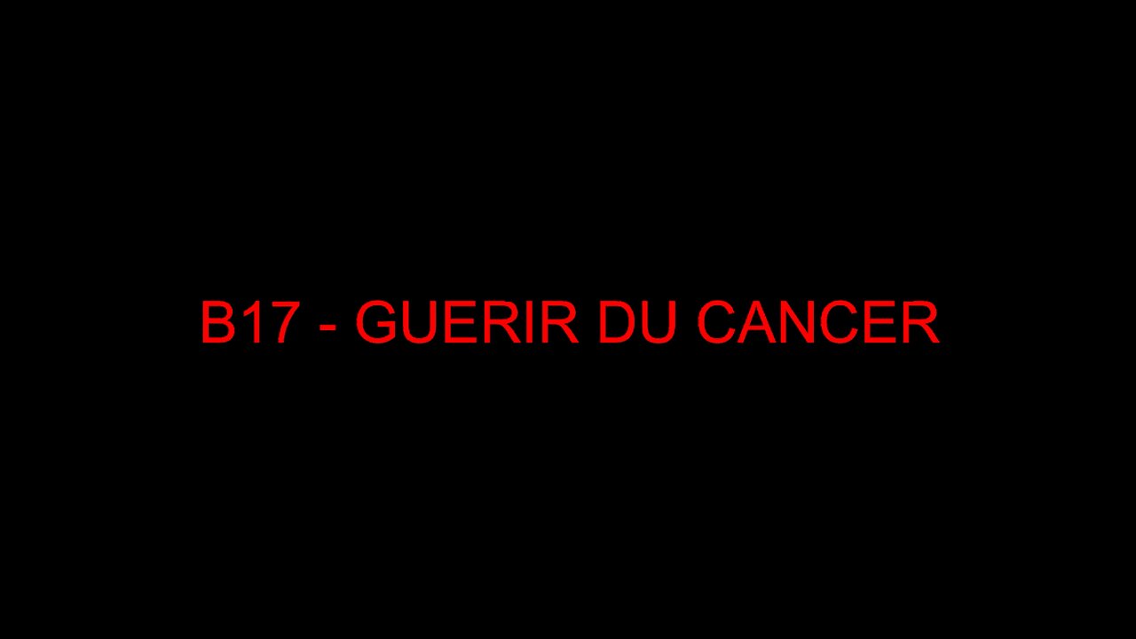 B17 - GUERIR DU CANCER