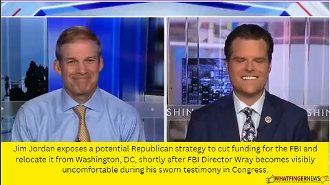 Jim Jordan exposes a potential Republican strategy to cut funding for the FBI and relocate