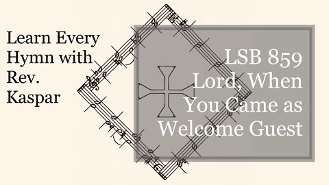 859 Lord, When You Came as Welcome Guest ( Lutheran Service Book )