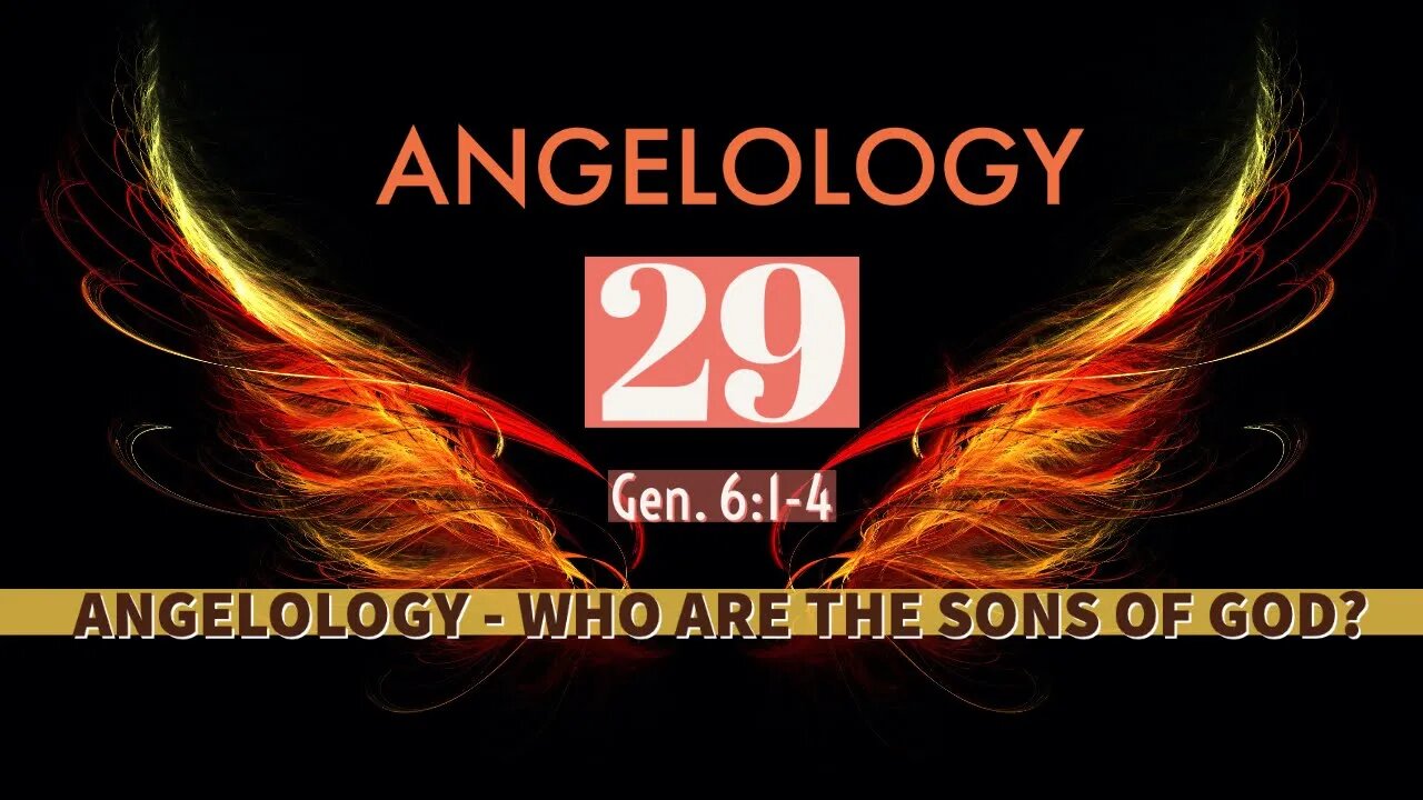 Angelology 29. Who Are the Sons of God? Genesis 6:1-4 - Part 1