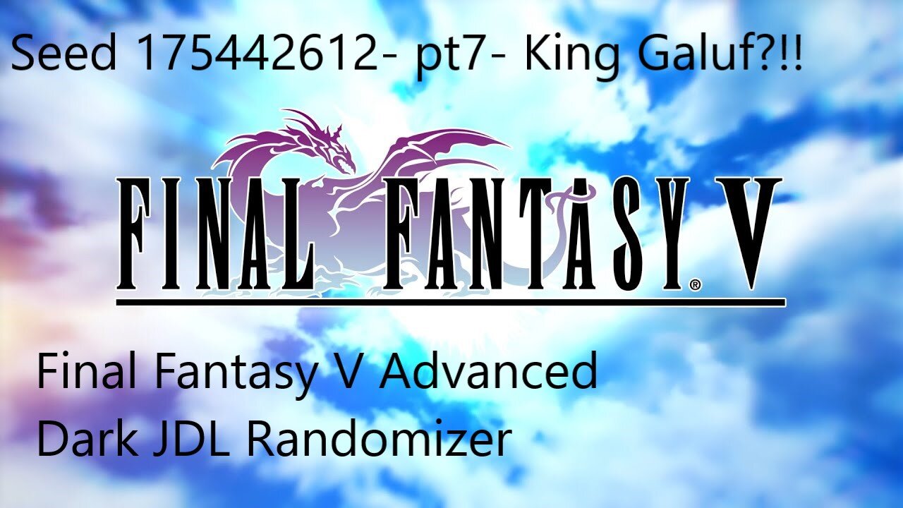 Final Fantasy V Advanced Dark JDL Radnomizer-pt7- King Galuf??!!!